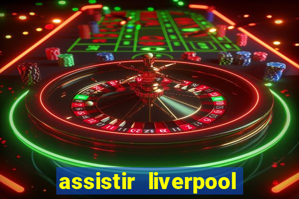 assistir liverpool no futemax